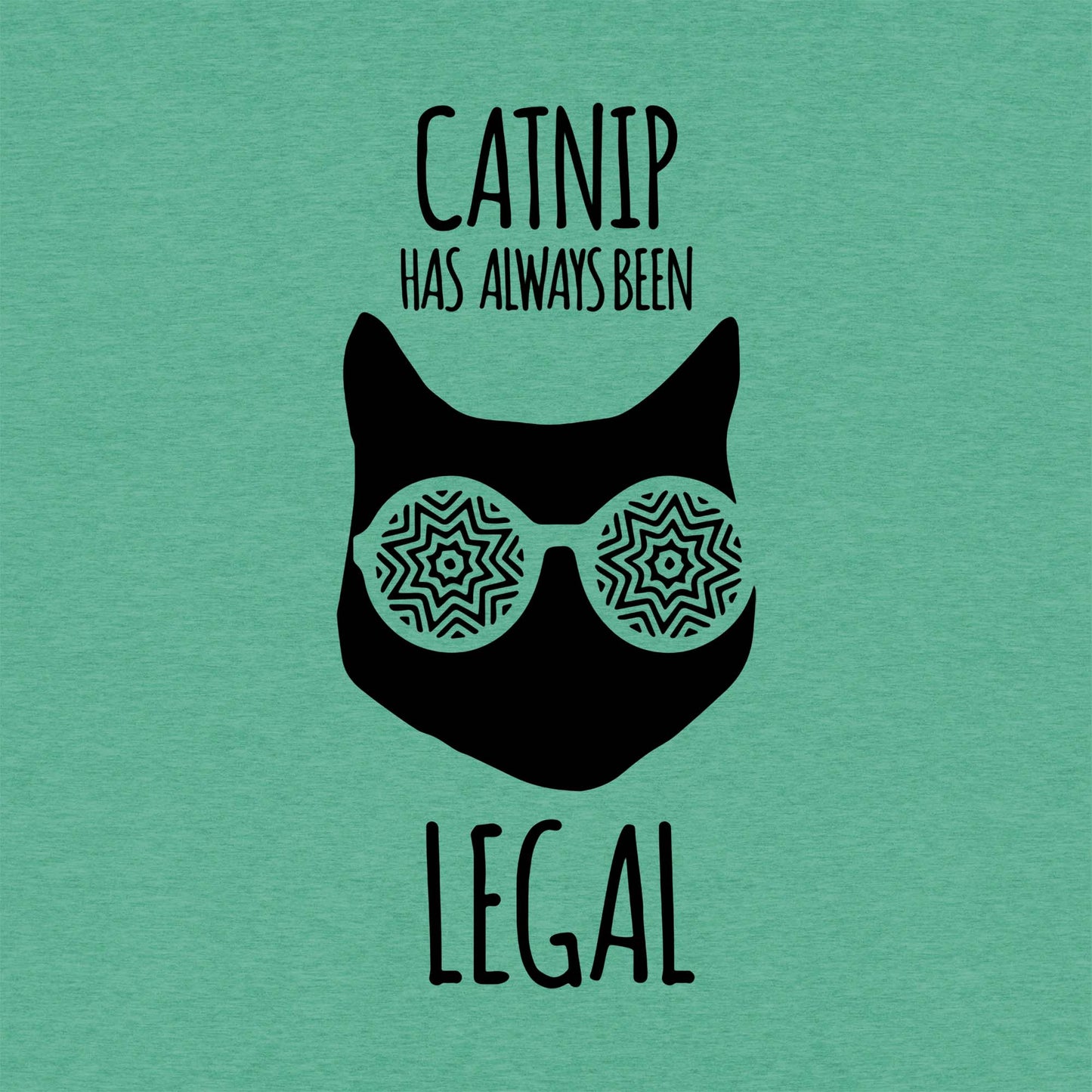 Catnip Has Always Been Legal Tee