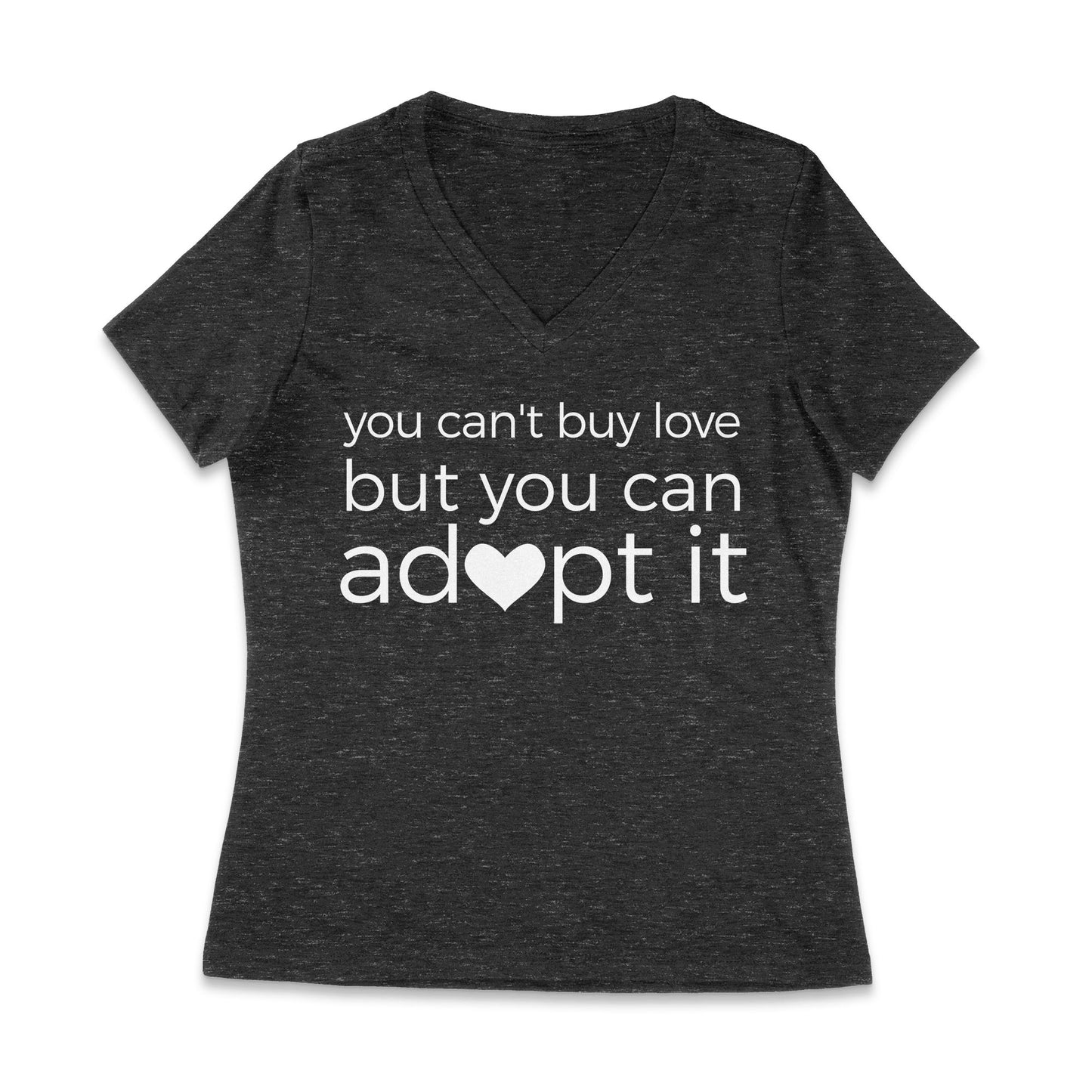 You Can't Buy Love, But You Can Adopt It Women's V-Neck Tee