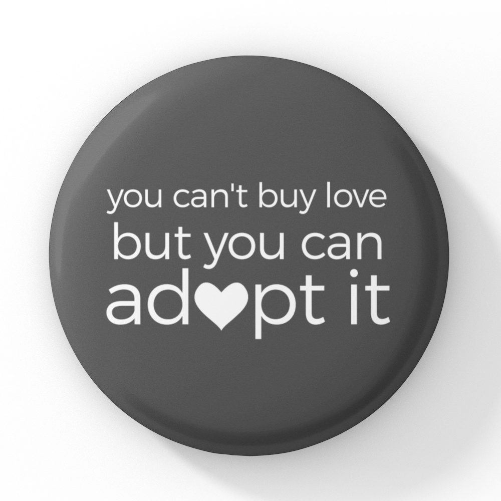 You Can't Buy Love, But You Can Adopt It Magnet