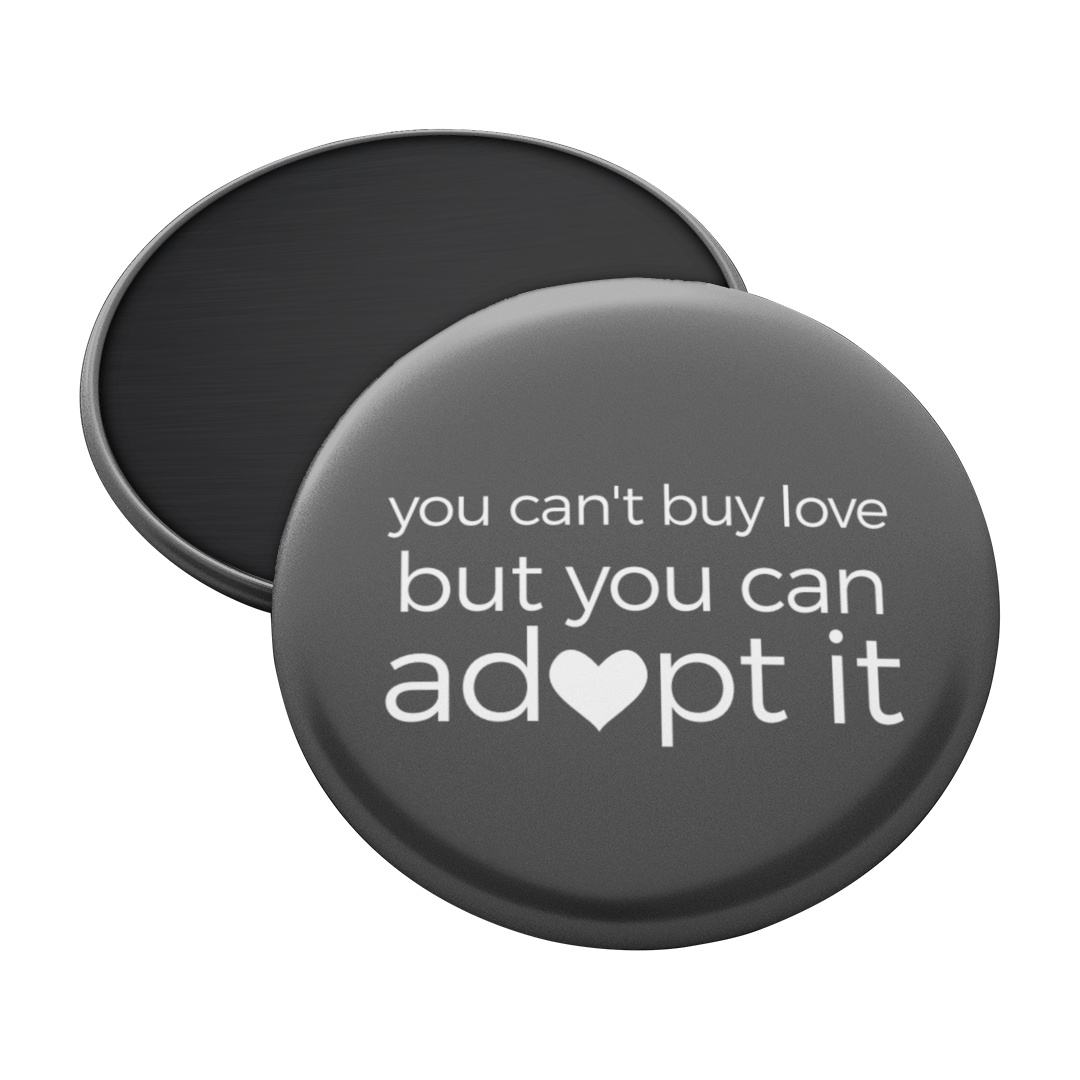 You Can't Buy Love, But You Can Adopt It Magnet