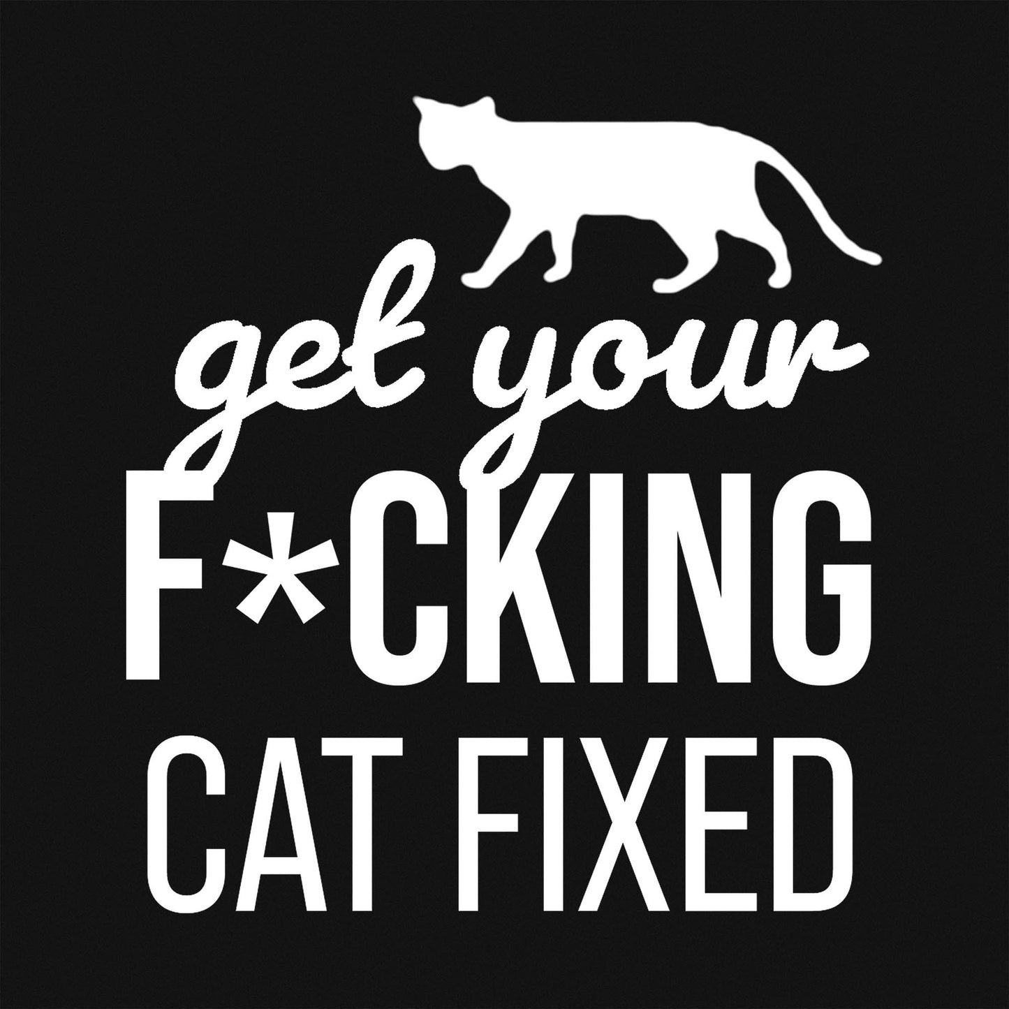Get Your F*cking Cat Fixed Classic Tee | 100% Cotton