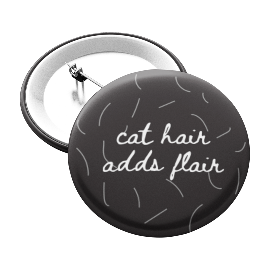 Cat Hair Adds Flair Pinback Button