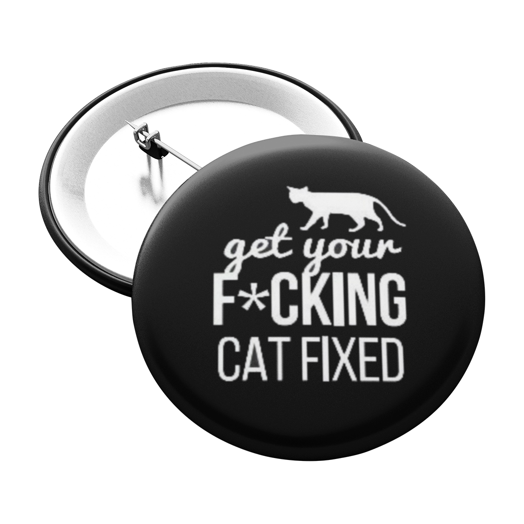 Get Your F*cking Cat Fixed Pinback Button