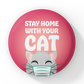 Stay Home With Your Cat Pinback Button